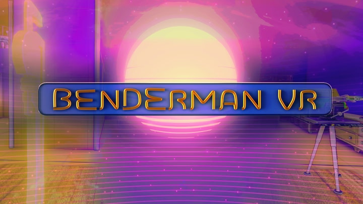 BENDERMAN VR
