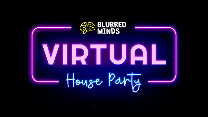 Blurred Minds: Virtual House Party