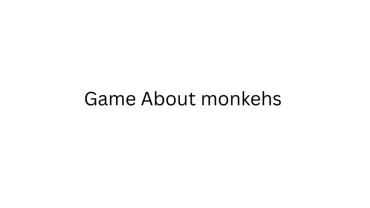 Game About monkehs