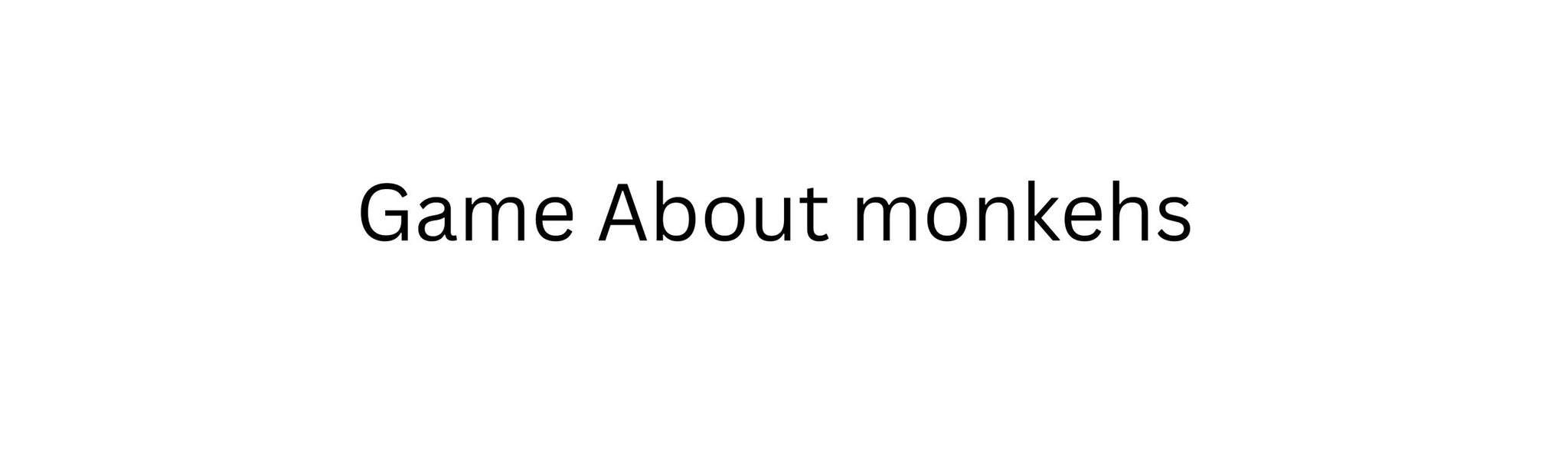 Game About monkehs