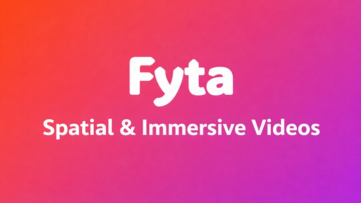 Fyta: Spatial & Immersive Videos