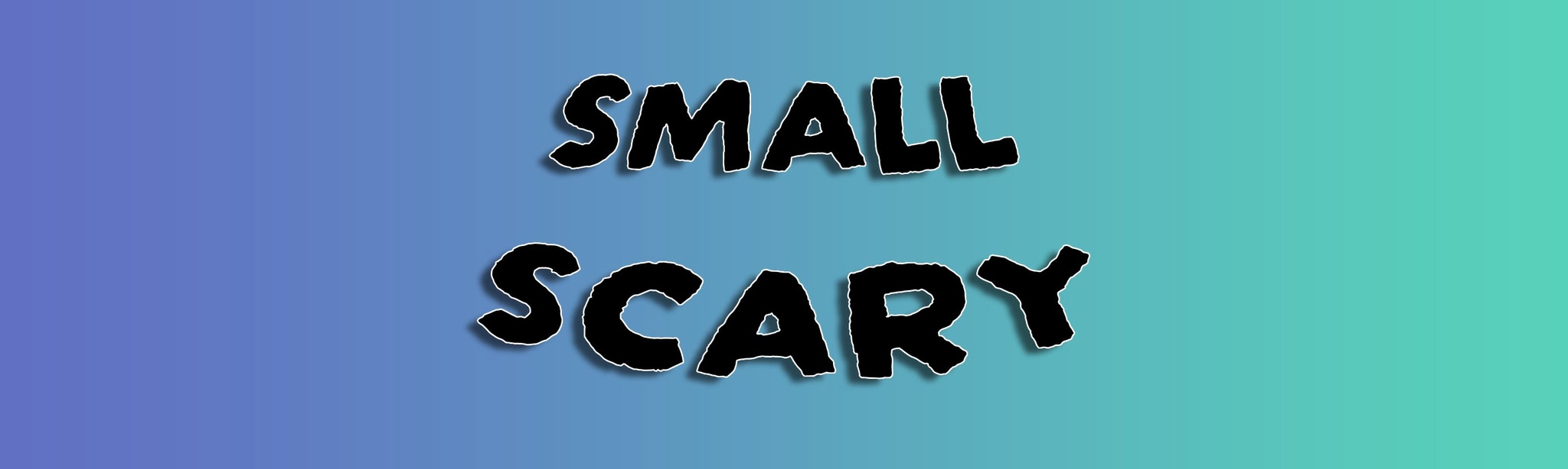 Small Scary