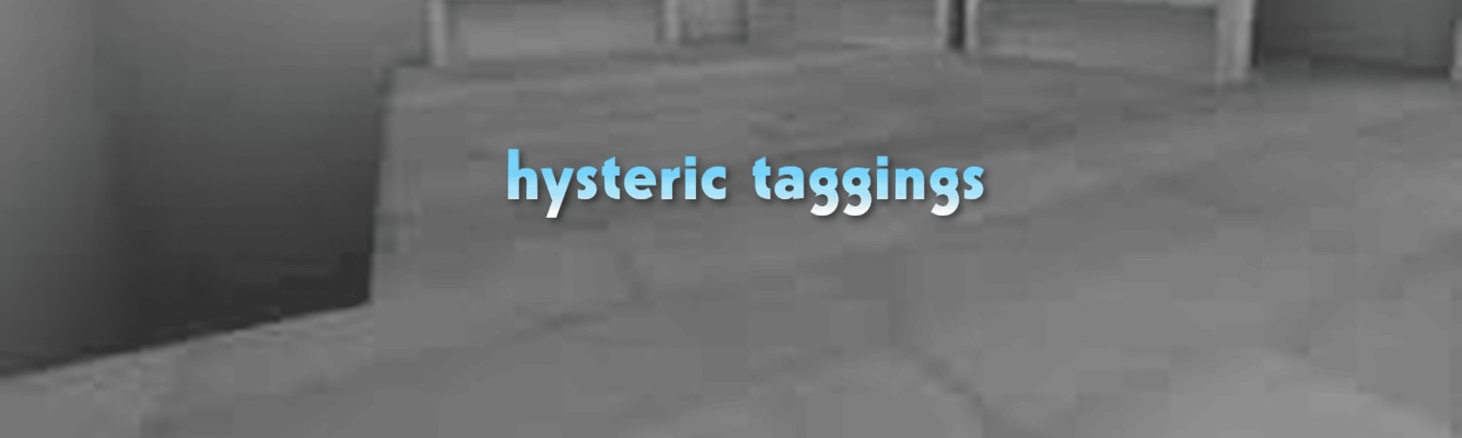 hysteric taggings