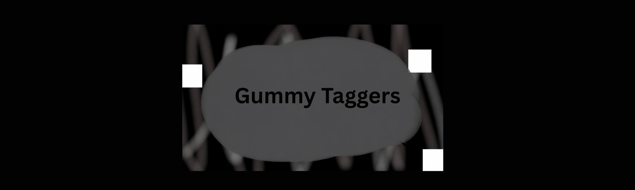 Gummy Taggers