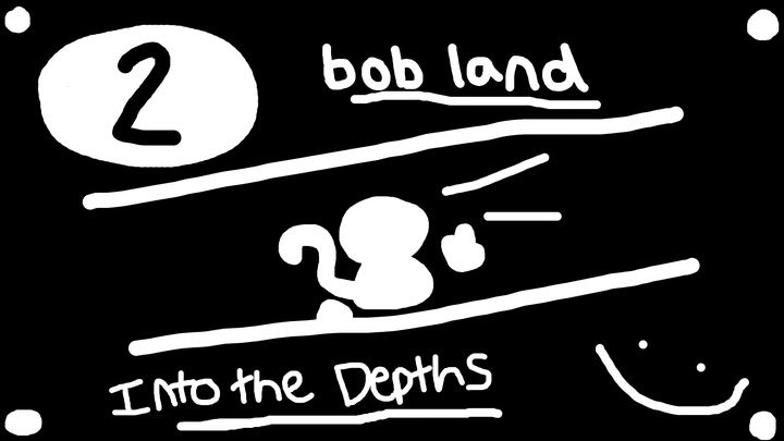 bob land: Into the Depths