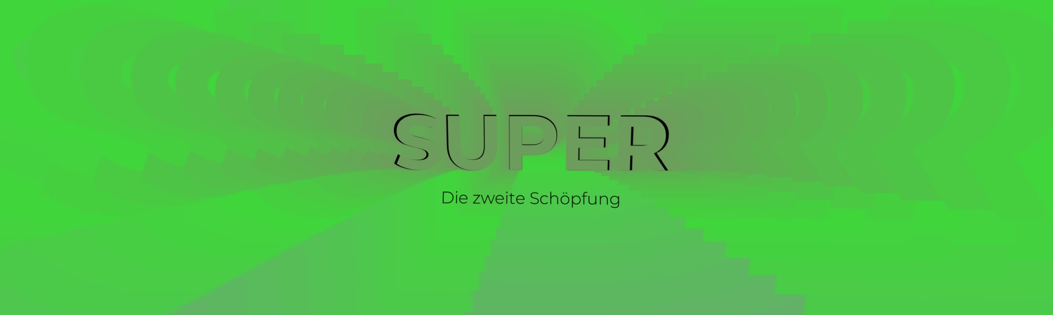 SUPER die zweite Schöpfung